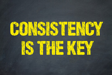 Consistency is the key