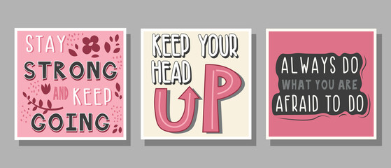 Set of text Stay strong and keep going, Keep your head up, Always do what you are afraid to do in pink, gray, white, black colors with decoration for poster, banner, notebook cover, print and web site