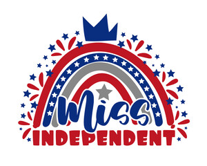 Miss Indepenent - Happy Independence Day, lettering design illustration. Good for T shirt print, poster, card, banner, baby clothes and other gifts design.