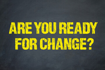 Are you ready for change?