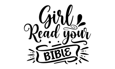 Girl read your bible, Inspiration cut files, Motivational saying eps files, inspiration Quotes SVG Cut Files Designs, Inspiration quotes SVG cut files
