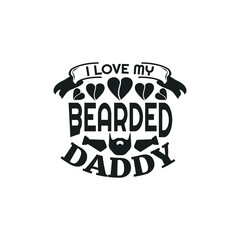 I love my bearded daddy - fathers day t shirt design and poster.