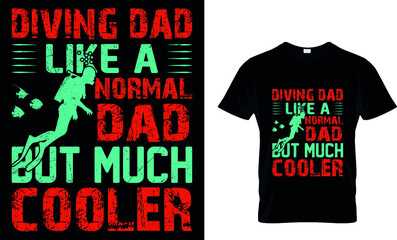 DIVING DAD LIKE A NORMAL DAD BUT MUCH COOLER Custom T-Shirt.