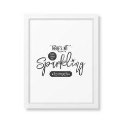 There is No Such Thing As Sparkling. Vector Typographic Quote, White Modern Frame Isolated. Gemstone, Diamond, Sparkle, Jewerly Concept. Motivational Inspirational Poster, Typography, Lettering