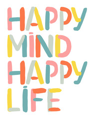 Happy mind happy life motivational quote. Mental health awareness month. Vector design for print, t shirt, poster, card.