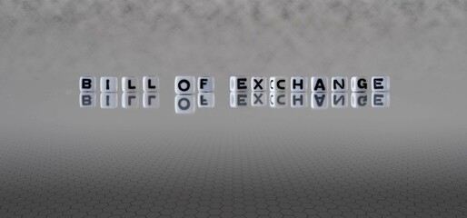 bill of exchange word or concept represented by black and white letter cubes on a grey horizon...