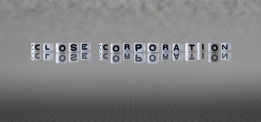 close corporation word or concept represented by black and white letter cubes on a grey horizon background stretching to infinity