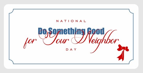 Happy National Do Something Good for Your Neighbor Day. Holiday concept. Template for background, banner, card, poster, t-shirt with text inscription, vector eps.