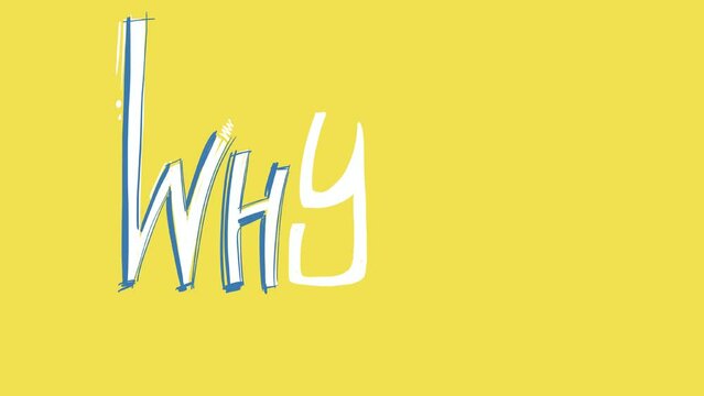 The word WHY? animated on a bold yellow background. A scratchy unhinged look.