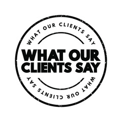 What Our Clients Say text stamp, concept background