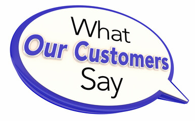 What Our Customers Say Speech Bubble Testimonials Feedback Reviews 3d Illustration