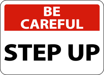 Be Careful Step Up Sign On White Background