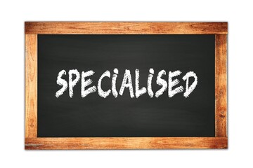 Fototapeta premium SPECIALISED text written on wooden frame school blackboard.