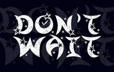don't wait typography t shirt design