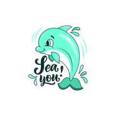 Dolphin vector illustration. Cute smiling character for icon, card, logo. Hand drawn cartoon animal print for kids t-shirt design, sticker, greeting card. Sea you! handwritten text, brush calligraphy