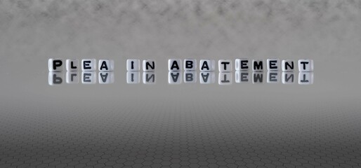 plea in abatement word or concept represented by black and white letter cubes on a grey horizon background stretching to infinity