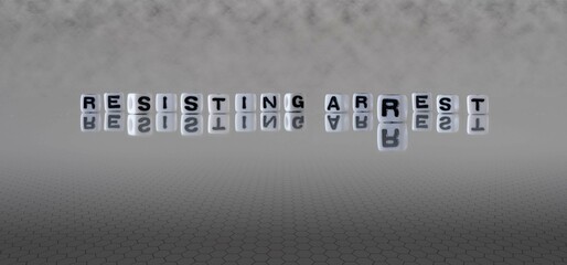 resisting arrest word or concept represented by black and white letter cubes on a grey horizon...