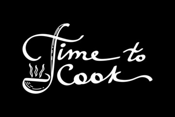 Stylized handwritten lettering on a black background. Poster depicting cooking. Time to cook. Kitchen, cafe, restaurant decor. Steam ladle. Hand mixer. Hand drawn vector illustration.