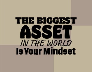 "The Biggest Asset In The World Is Your Mindset". Inspirational and Motivational Quotes Vector. Suitable For All Needs Both Digital and Print.