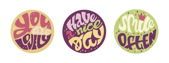 Set of colorful circles with quotes. You are lovely. Have a nice day. Smile often. Isolated on white background. Vector illustration.