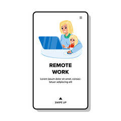 Remote Work Occupation Young Mother At Home Vector. Woman Mom With Toddler Girl Child And Remote Work On Laptop In Internet. Characters Business Online Job Web Flat Cartoon Illustration