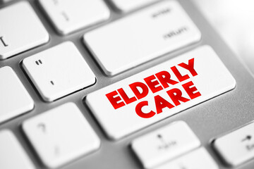 Elderly Care - eldercare serves the needs and requirements of senior citizens, text concept button on keyboard
