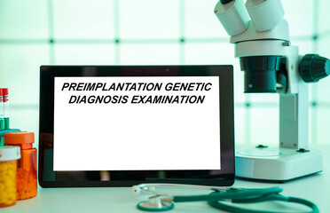 Medical tests and diagnostic procedures concept. Text on display in lab Preimplantation Genetic Diagnosis Examination