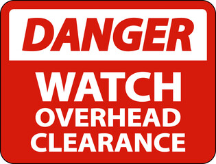 Danger Watch Overhead Clearance Sign On White Background