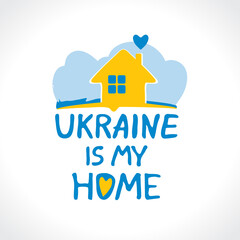 Ukraine is my home. Slogan on the background of the Ukrainian flag. Stop Russian aggression. The concept of peace in Ukraine. Vector illustration.
