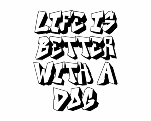 Life is better with a dog - phrase outlined lettering for pet lovers with white Background