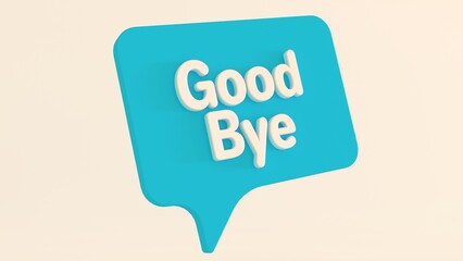 Good bye speech bubble banner. Message bubble concept with text Greeting in chat. Communication concept. Cartoon design element isolated on white background. 3D Rendering