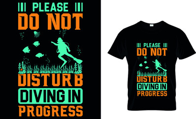 PLEASE DO NOT DISTURB DIVING IN PROGRESS Custom T-Shirt.