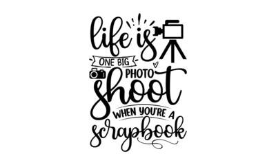 life is one big photo shoot when you're a scrapbook, Vector illustration with black silhouette of photo camera with hand written quote, Calligraphy postcard poster graphic design element, Hand written