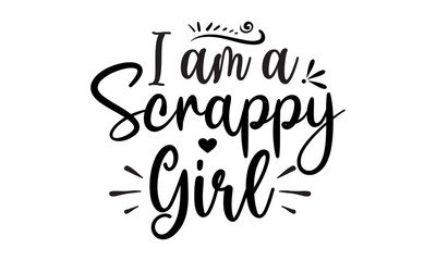 i am a scrappy girl, Vector illustration with black silhouette of photo camera with hand written quote, Calligraphy postcard poster graphic design element, Hand written sign