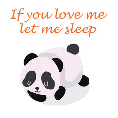 Vector illustration of a cute sleeping panda, the inscription if you love me let me sleep.
