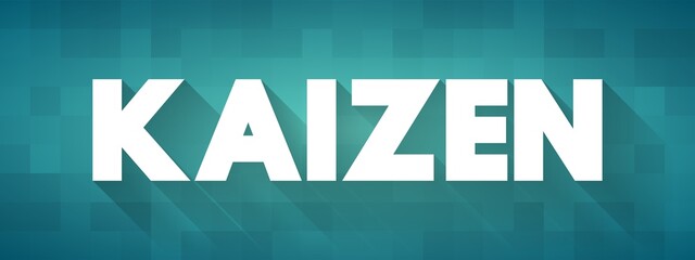 Kaizen - Japanese term meaning 
