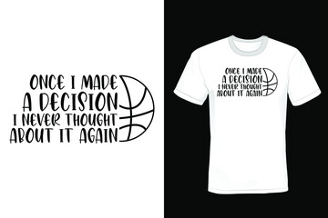 Once I made a decision, I never thought about it again, Basketball T shirt design, vintage, typography