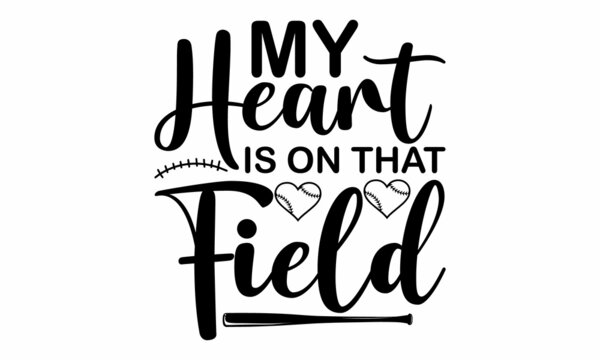  My Heart Is On That Field  -   Lettering design for greeting banners, Mouse Pads, Prints, Cards and Posters, Mugs, Notebooks, Floor Pillows and T-shirt prints design.
