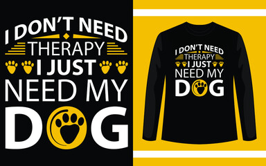 I Don't Need Therapy I Just Need My Dog T-Shirt Design