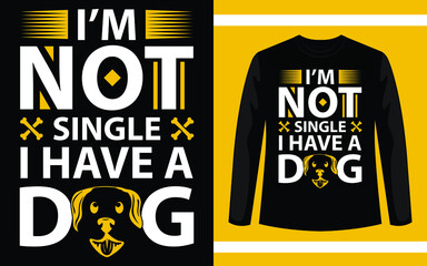 I'M Not single I Have A Dog T-Shirt Design Template