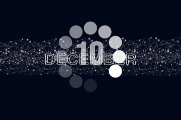 December 10th. Day 10 of month, Calendar date. Luminous loading digital hologram calendar date on dark blue background. Winter month, day of the year concept.