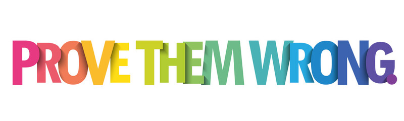 PROVE THEM WRONG. colorful vector typography slogan