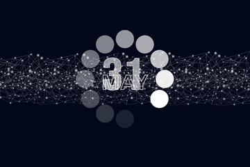 May 31st . Day 31 of month, Calendar date. Luminous loading digital hologram calendar date on dark blue background. Spring month, day of the year concept.