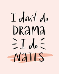 Vector calligraphy illustration. Slogan print of I don't do drama, I do nails. Sticker for nail studio, manicure master, beauty salon. Concept about fashion, body care. Graphic tee, t shirt or poster.
