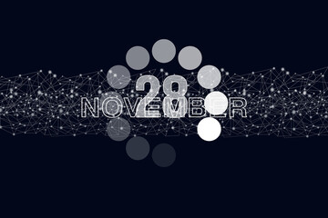 November 28th. Day 28 of month, Calendar date. Luminous loading digital hologram calendar date on dark blue background. Autumn month, day of the year concept.