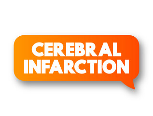 Cerebral Infarction - pathologic process that results in an area of necrotic tissue in the brain, text concept message bubble