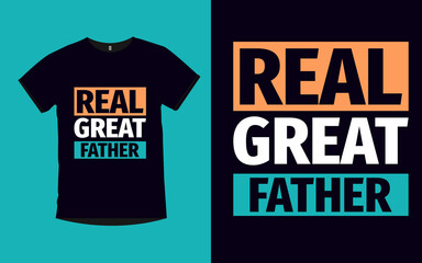 Real Great father typography t-shirt design