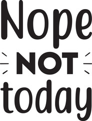 Nope not today SVG Design.