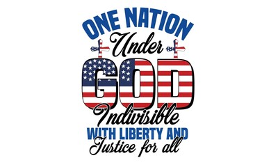 One Nation Under God Indivisible With Liberty And Justice For All Svg T-Shirt Design