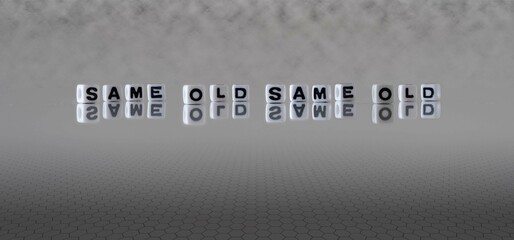 same old same old word or concept represented by black and white letter cubes on a grey horizon background stretching to infinity